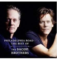 The Bacon Brothers - Philadelphia Road - The Best Of