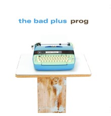 The Bad Plus - Prog