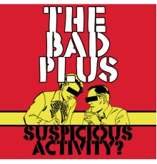 The Bad Plus - Suspicious Activity?