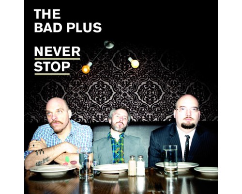 The Bad Plus - Never Stop