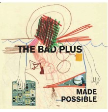 The Bad Plus - Made Possible