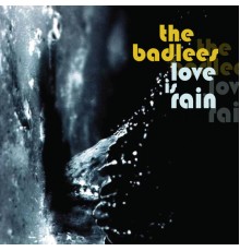 The Badlees - Love Is Rain