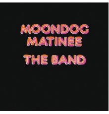 The Band - Moondog Matinee