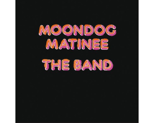 The Band - Moondog Matinee