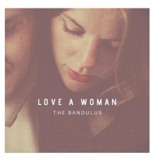 The Bandulus - Love a Woman