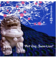 The Barbarellatones - 'Not Dog...Snow-Lion!'