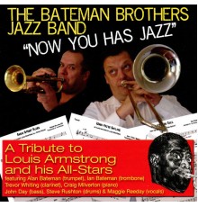 The Bateman Brothers Jazz Band - Now You Has Jazz: A Tribute to Louis Armstrong and his All-Stars