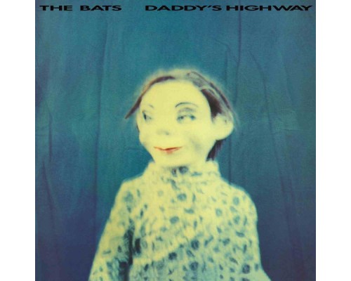 The Bats - Daddy's Highway