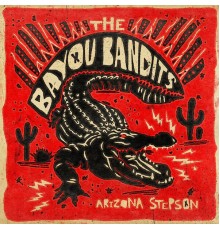 The Bayou Bandits - Arizona Stepson