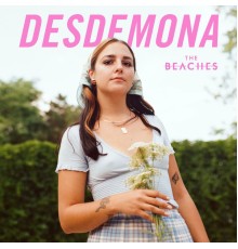 The Beaches - Desdemona