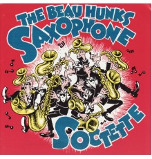 The Beau Hunks Saxophone Soctette - The Beau Hunks Saxophone Soctette