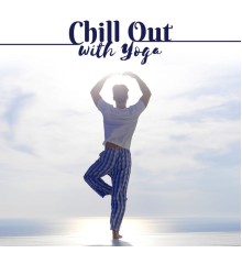 The Best of Chill Out Lounge - Chill Out with Yoga – Pure Relaxation, Tibetan Music, Deep Relief, Buddha Lounge, Chill Out 2017