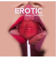 The Best of Chill Out Lounge, Sexy Chillout Music Cafe & Ministry of Relaxation Music - Erotic Lounge Compilation consisting of 15 of Best Sexy and Sensual Chillout Songs