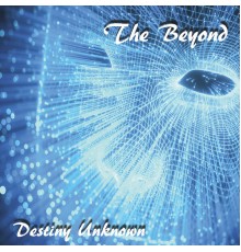 The Beyond - Destiny Unknown