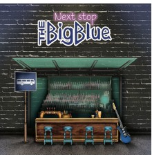 The BigBlue - Next Stop