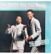 The Big Dudes - No Share For The Boys