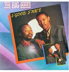 The Big Dudes - S'Good S'Nice