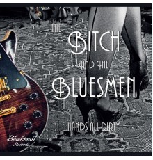 The Bitch & the Bluesmen - Hands All Dirty