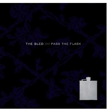 The Bled - Pass The Flask