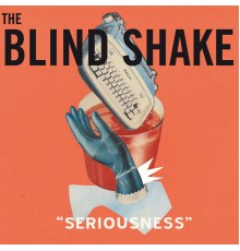 The Blind Shake - Seriousness  (Deluxe)