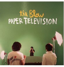 The Blow - Paper Television