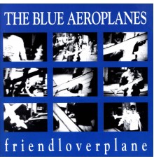 The Blue Aeroplanes - Friendloverplane