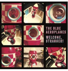 The Blue Aeroplanes - Welcome, Stranger!