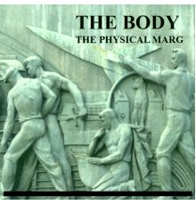 The Body - The Physical Marg