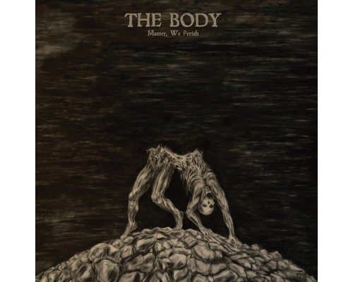 The Body - Master, We Perish