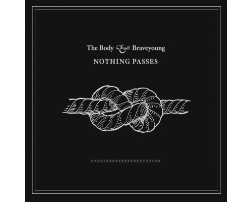 The Body, Braveyoung - Nothing Passes