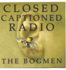 The Bogmen - Closed Captioned Radio