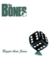 The Bones - Bigger Than Jesus