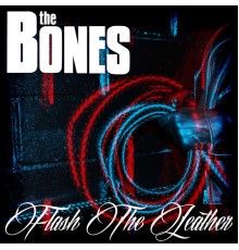 The Bones - Flash The Leather