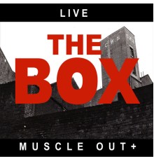 The Box - Live-Muscle out + (Live)