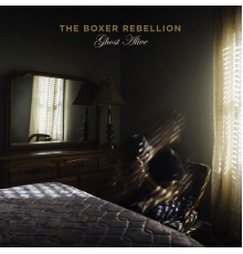 The Boxer Rebellion - Ghost Alive