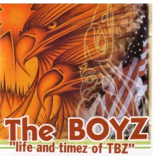 The Boyz - Life And Timez Of TBZ