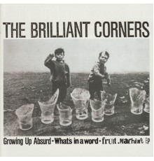 The Brilliant Corners - Growing Up Absurd - What's in a Word - Fruit Machine EP
