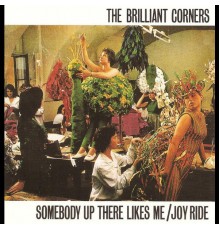 The Brilliant Corners - Somebody Up There Likes Me / Joy Ride