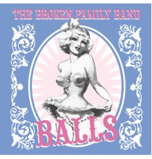 The Broken Family Band - Balls