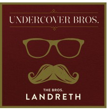 The Bros. Landreth - Undercover Bros.