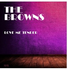 The Browns - Love Me Tender