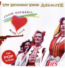 The Bulgarian Voices Angelite - From Bulgaria with Love