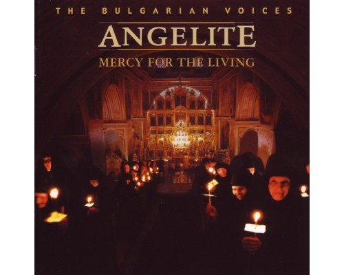 The Bulgarian Voices Angelite - Mercy for the Living
