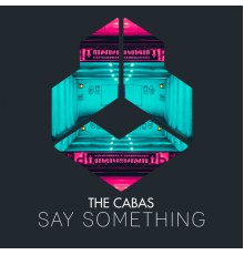 The Cabas - Say Something