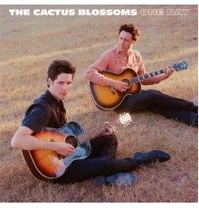 The Cactus Blossoms - One Day