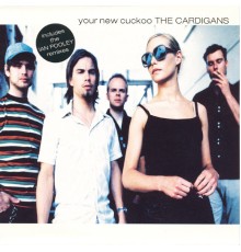 The Cardigans - Your New Cuckoo