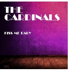 The Cardinals - Kiss Me Baby