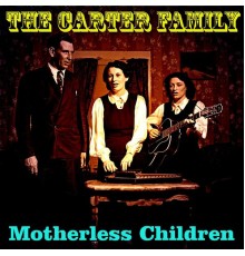 The Carter Family - Motherless Children