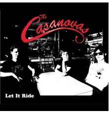 The Casanovas - Let It Ride