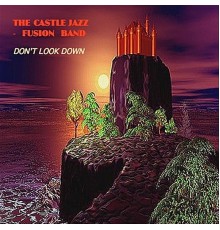 The Castle Jazz-Fusion Band - Don't Look Down